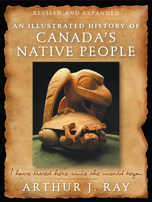 Title details for Illustrated History of Canada's Native People by Arthur J. Ray - Available